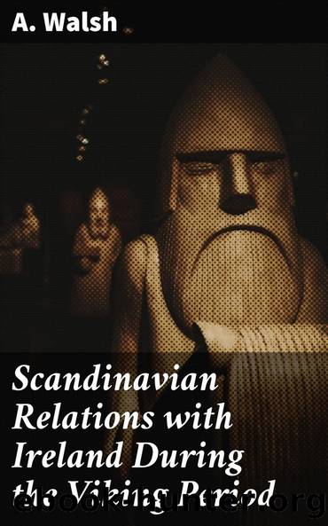Scandinavian Relations with Ireland During the Viking Period by A. Walsh