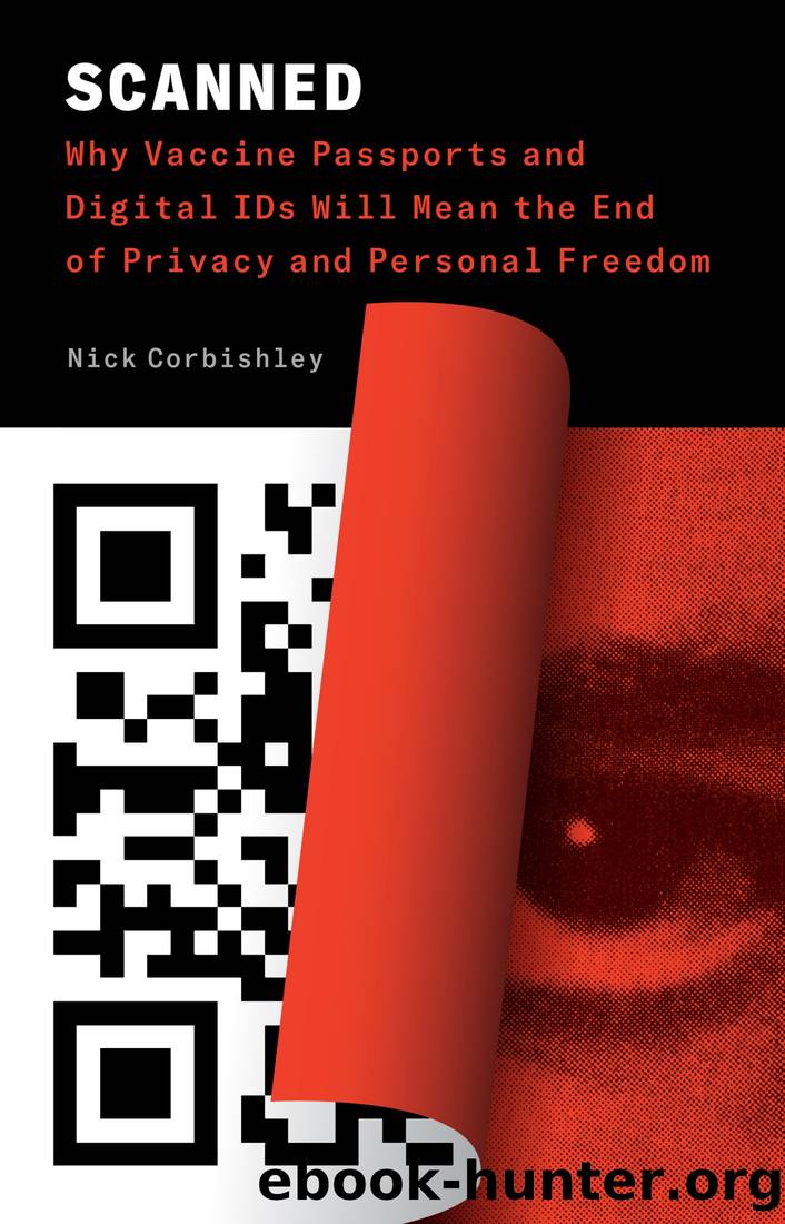 Scanned: Why Vaccine Passports and Digital IDs Will Mean the End of Privacy and Personal Freedom by Nick Corbishley
