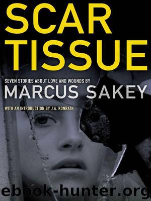 Scar Tissue: Seven Stories of Love and Wounds by Marcus Sakey & J.a Konrath