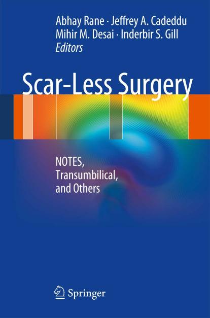 Scar-Less Surgery: NOTES, Transumbilical, and Others by Abhay Rane Jeffrey A. Cadeddu Mihir M. Desai Inderbir S. Gill