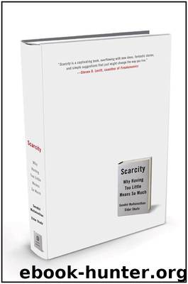 Scarcity: Why Having Too Little Means So Much by Sendhil Mullainathan & Eldar Shafir