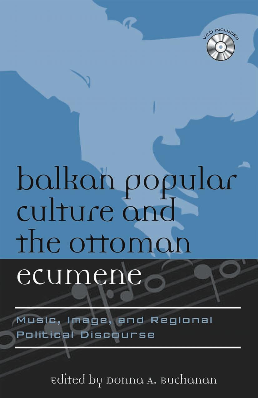 Scarecrow Press Balkan Popular Culture and the Ottoman Ecumene, Music Image and Regional Political Discourse (2007) by Unknown