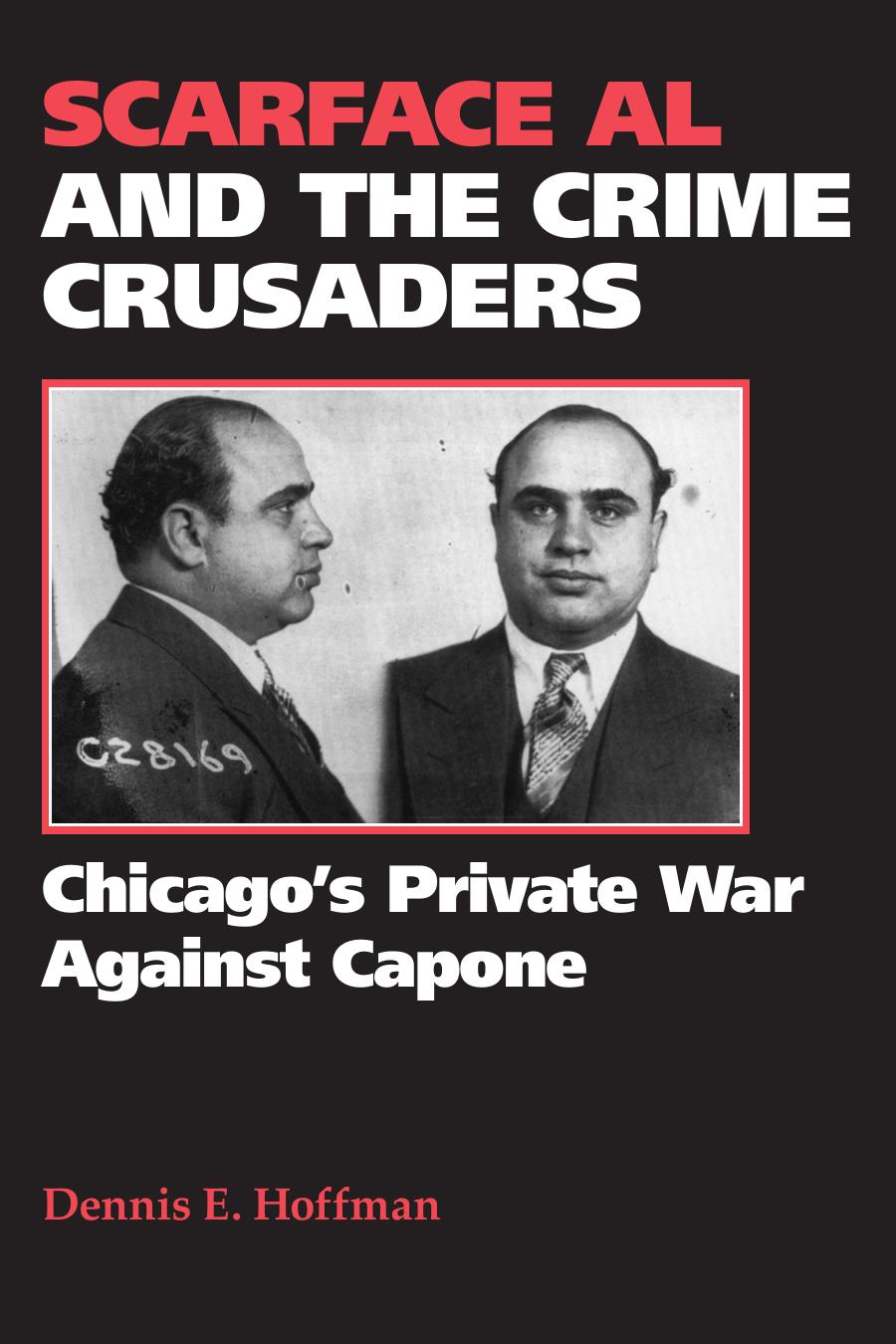 Scarface Al and the crime crusaders : Chicago's private war against Capone by Capone Al; Hoffman Dennis Earl; Capone Al