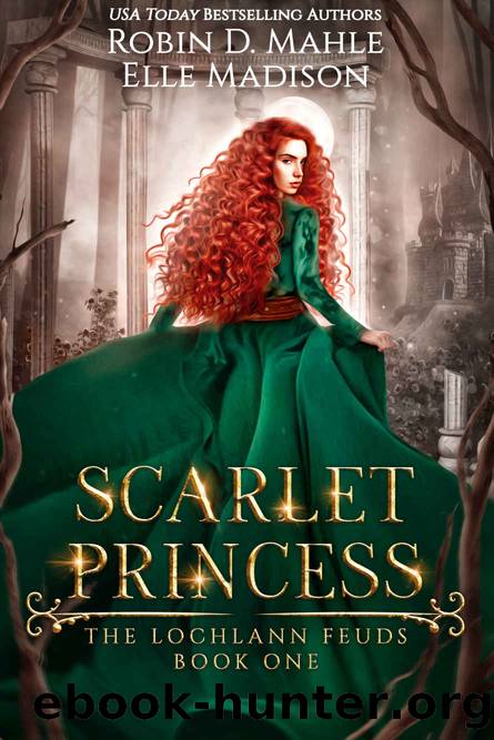 Scarlet Princess (The Lochlann Feuds Book 1) by Robin D. Mahle & Elle Madison