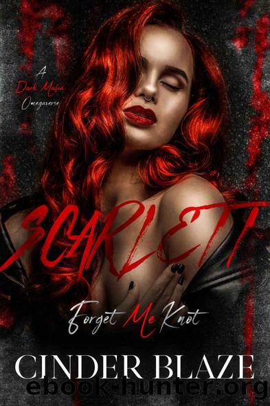 Scarlett: A Standalone Dark Mafia Omegaverse Romance (Forget Me Knot Book 1) by Cinder Blaze
