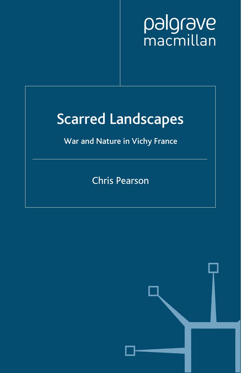 Scarred Landscapes: War and Nature in Vichy France by Chris Pearson (auth.)