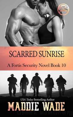 Scarred Sunrise_A Fortis Security Novel by Maddie Wade