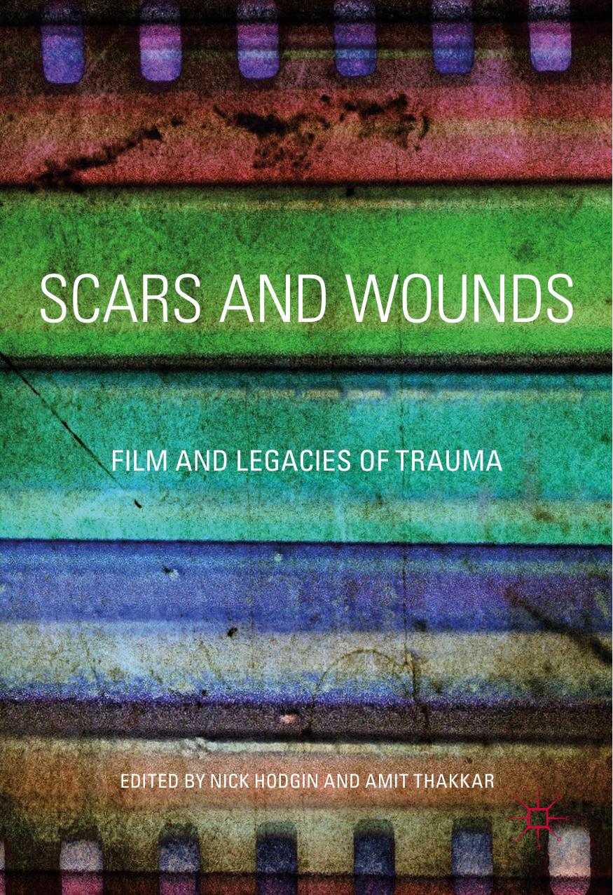 Scars and Wounds: Film and Legacies of Trauma by Nick Hodgin Amit Thakkar (eds.)