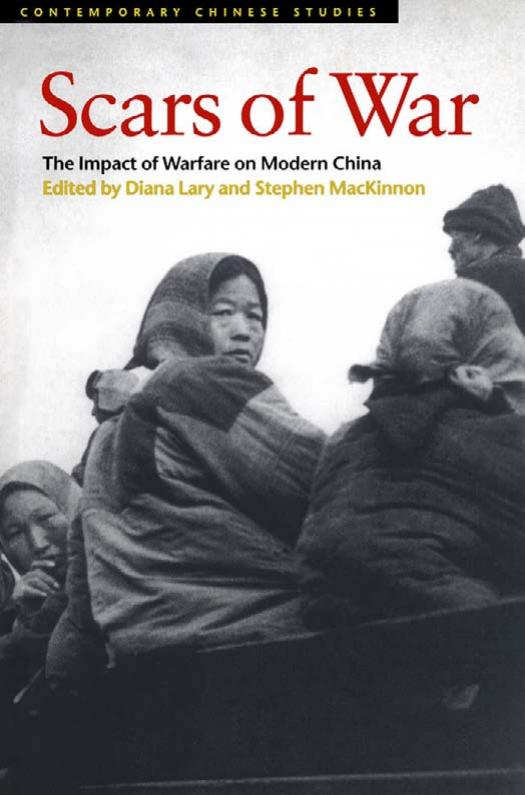 Scars of War: The Impact of Warfare on Modern China by Diana Lary Stephen MacKinnon