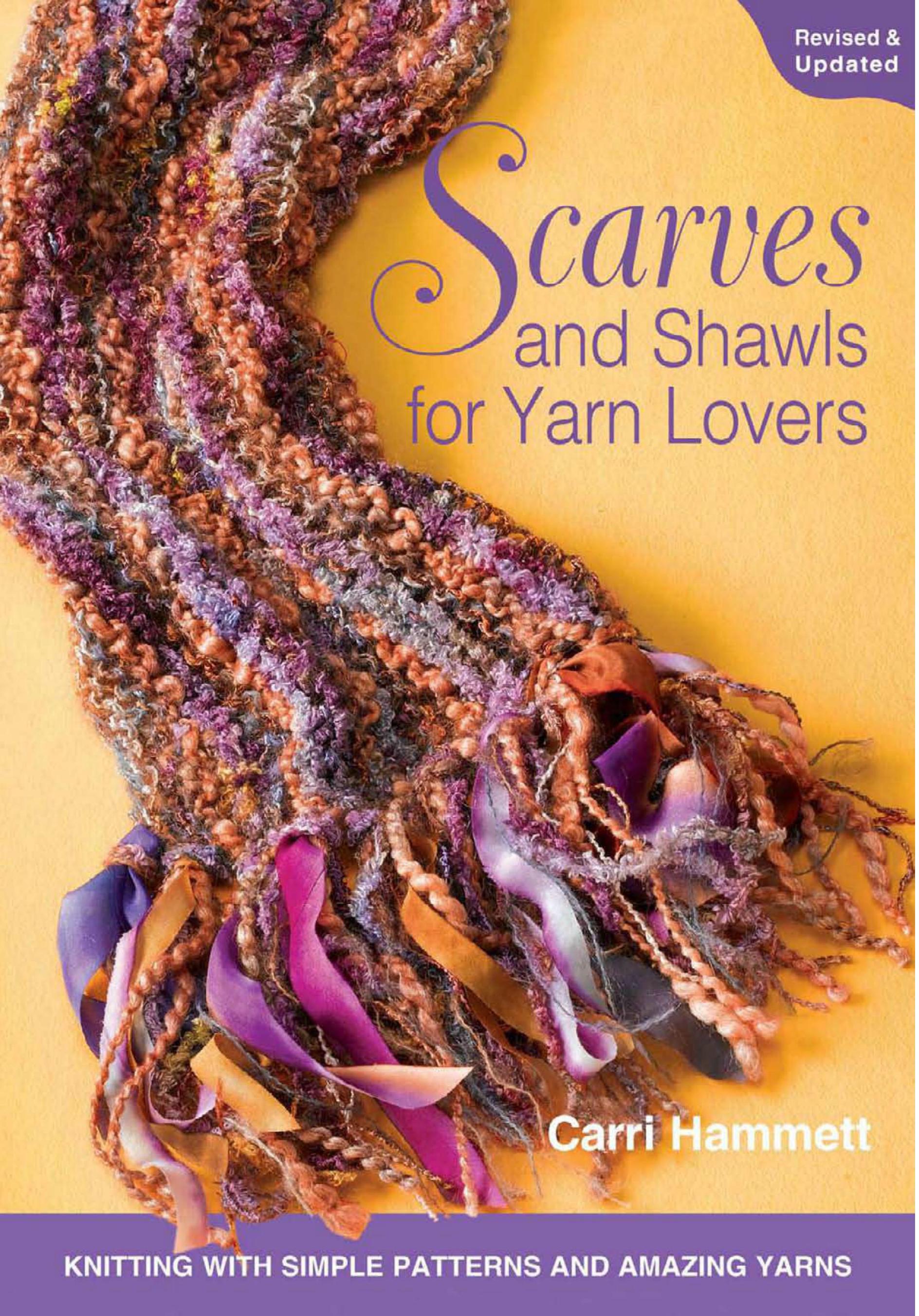 Scarves and Shawls for Yarn Lovers: Knitting with Simple Patterns and Amazing Yarns by Carri Hammett