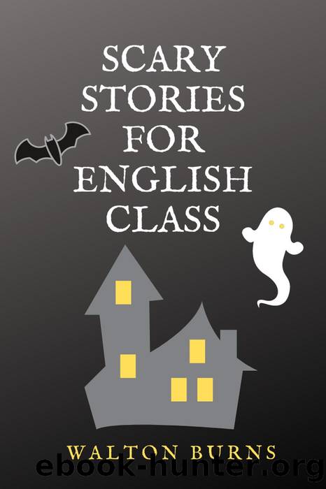 Scary Stories for English Class by Walton Burns