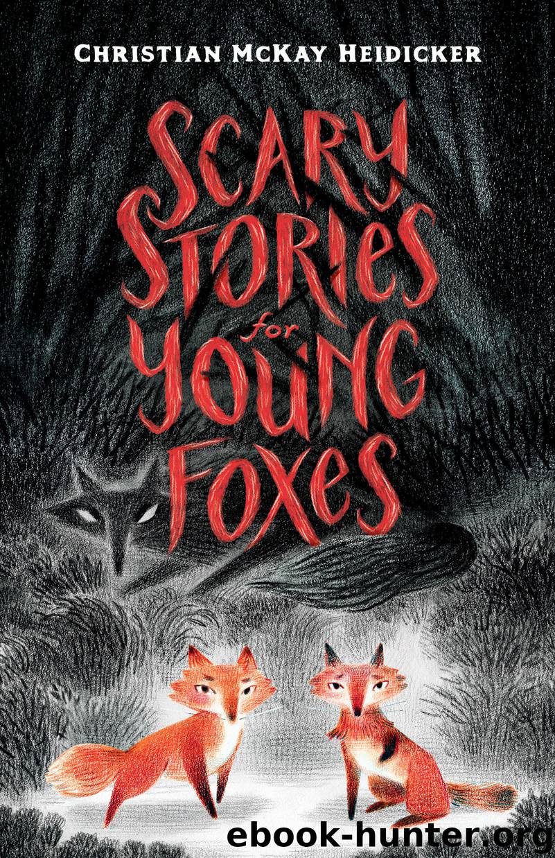 Scary Stories for Young Foxes by Christian McKay Heidicker