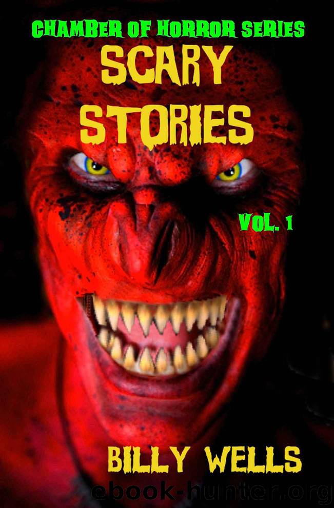 Scary Stories: A Collection of Horror - Volume 1 (Chamber of Horror Series) by Wells Billy