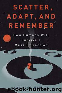 Scatter, Adapt, and Remember: How Humans Will Survive a Mass Extinction by Newitz Annalee