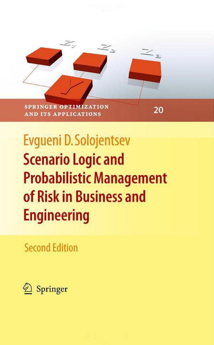 Scenario Logic and Probabilistic Management of Risk in Business and Engineering by Evgueni D. Solojentsev (auth.)
