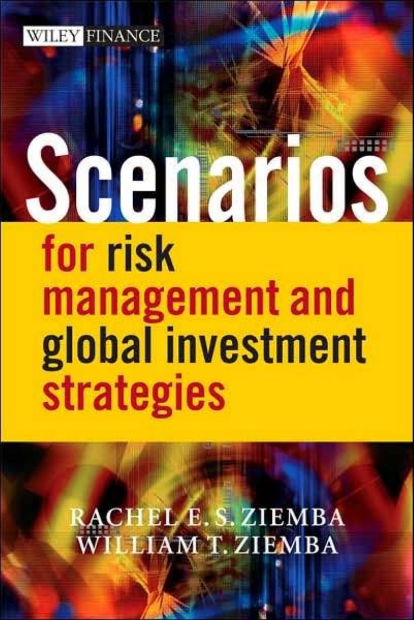 Scenarios for Risk Management and Global Investment Strategies (The Wiley Finance Series) by Rachel E. S. Ziemba William T. Ziemba