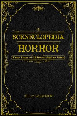 Sceneclopedia: Horror: Every Scene of 25 Horror Feature Films by Kelly Goodner
