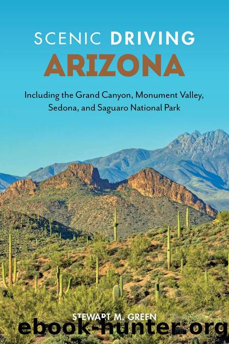 Scenic Driving Arizona: Including the Grand Canyon, Monument Valley, Sedona, and Saguaro National Park by Stewart M. Green
