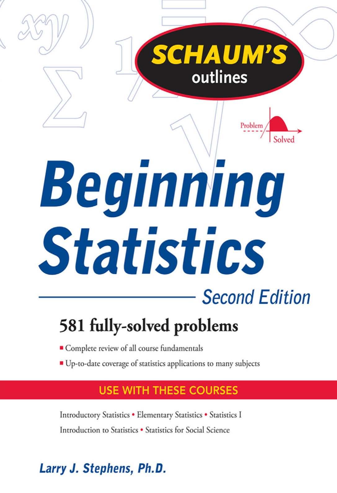 Schaum's Outline of Beginning Statistics, Second Edition (Schaum's Outline Series) by Larry J. Stephens Ph.D