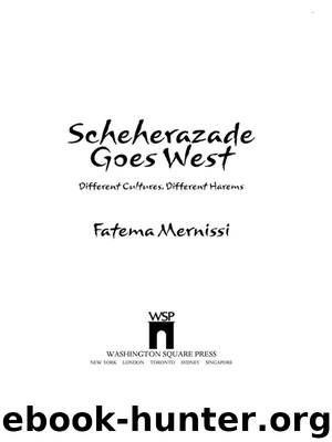 Scheherazade Goes West: Different Cultures, Different Harems by Mernissi Fatema