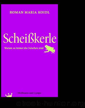 Scheisskerle - Warum es immer die Falschen sind by Roman Maria Koidl