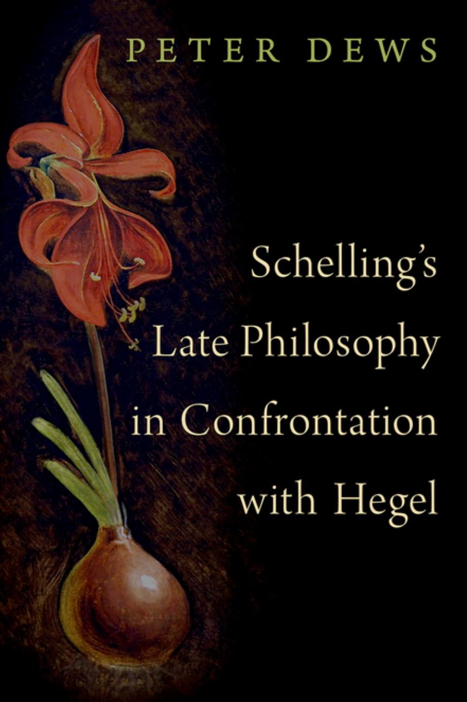 Schelling's Late Philosophy in Confrontation with Hegel by Peter Dews