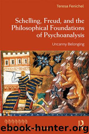 Schelling, Freud, and the Philosophical Foundations of Psychoanalysis by Teresa Fenichel