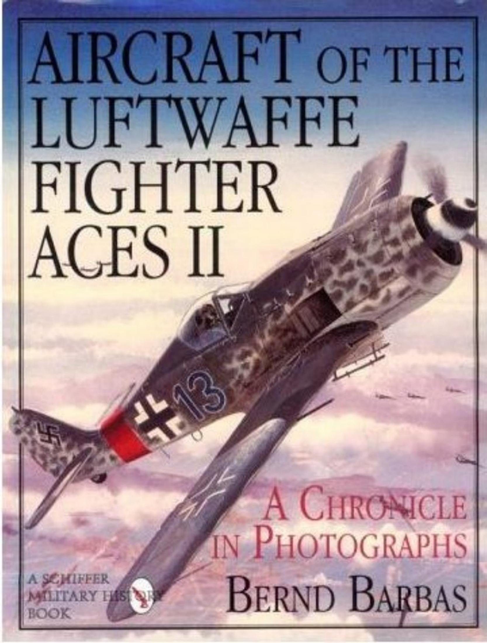 Schiffer Military Aviation History Bernd Barbas JG 54 GrÃ nherz JG 77 Herz As JG 300 JG 301 and JG 400 JG 302 Wilde Sau Volume II covers JG 53 Pik As Aircraft of the Luftwaffe Fighter Ace by Unknown