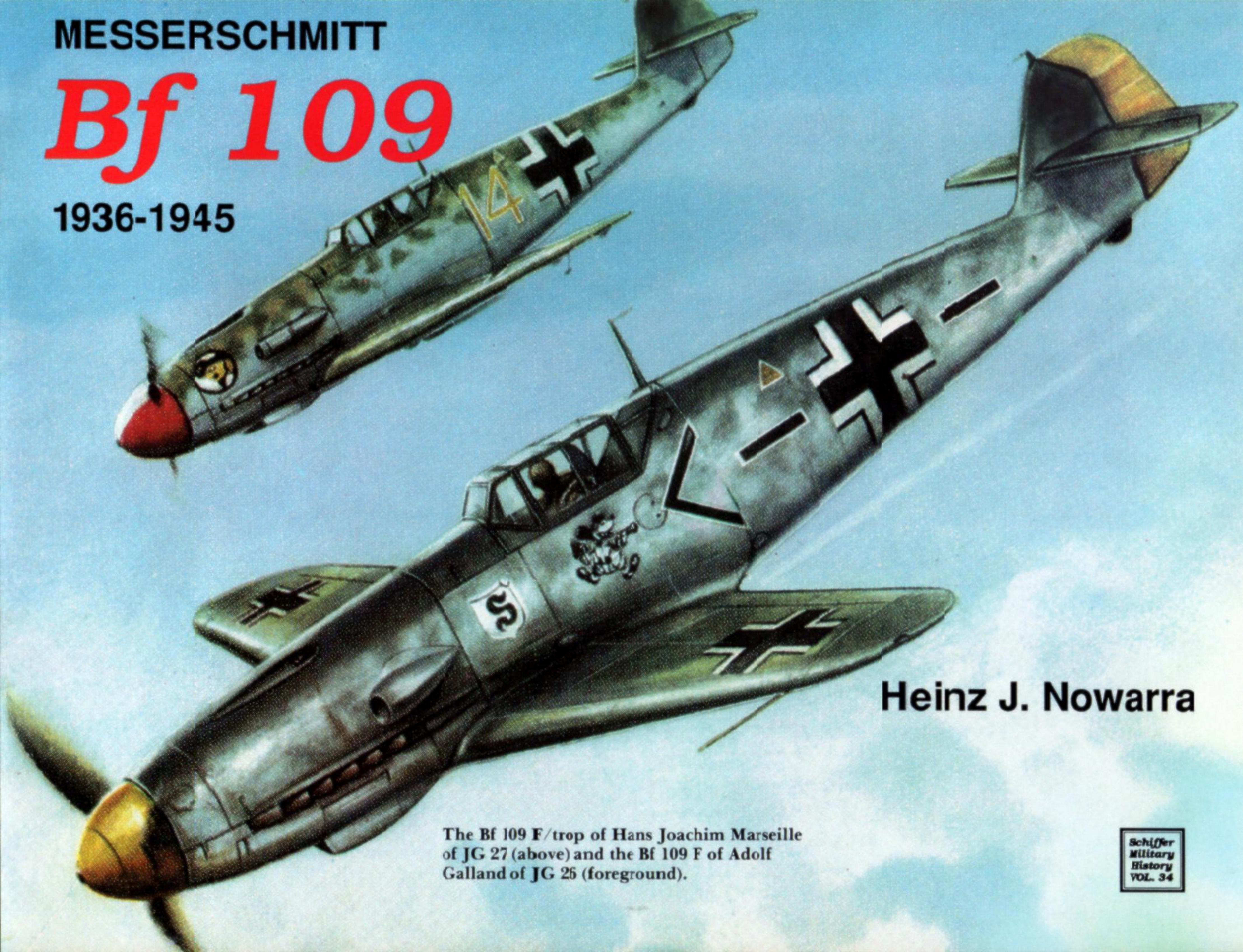 Schiffer Military History Vol. 34: Messerschmitt Bf 109. 1936-1945 by Heinz J. Nowarra