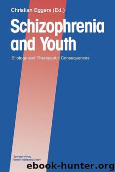 Schizophrenia and Youth: Etiology and Therapeutic Consequences by Christian Eggers