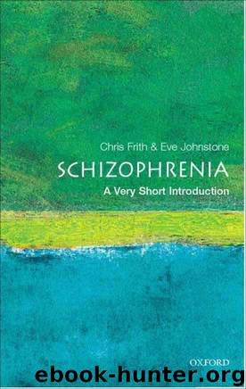 Schizophrenia: A Very Short Introduction (Very Short Introductions) by Chris Frith & Eve C. Johnstone