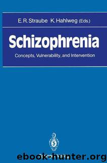 Schizophrenia: Concepts, Vulnerability, and Intervention by Eckhart R. Straube & Kurt Hahlweg