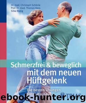 Schmerzfrei & beweglich mit dem neuen Hueftgelenk by Christoph Schoenle & Thomas Hess & Silke Roedig