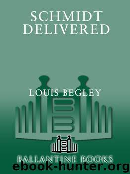 Schmidt Delivered by Louis Begley