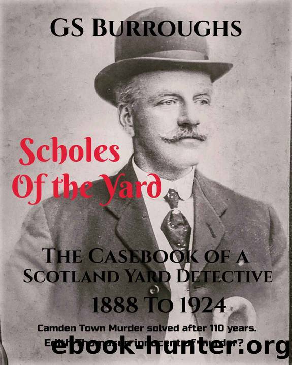 Scholes of the Yard: The Casebook of a Scotland Yard Detective 1888 to 1924 by GS Burroughs