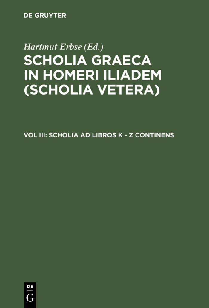 Scholia Graeca in Homeri Iliadem (Scholia vetera), Vol. III: Scholia ad libros K-Z continens by Hartmut Erbse (ed.)