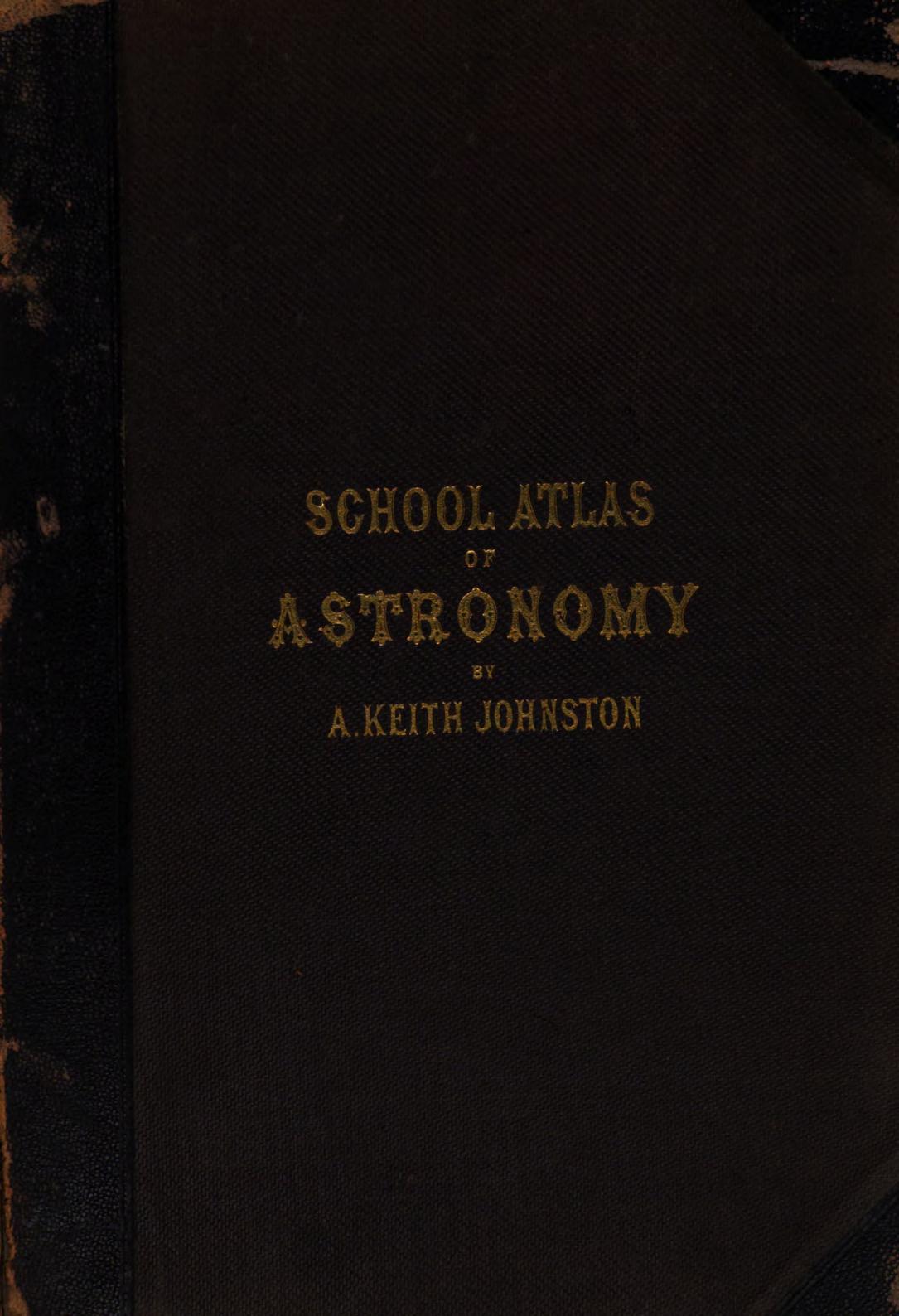 School Atlas of Astronomy by Keith Johnston Robert Grant