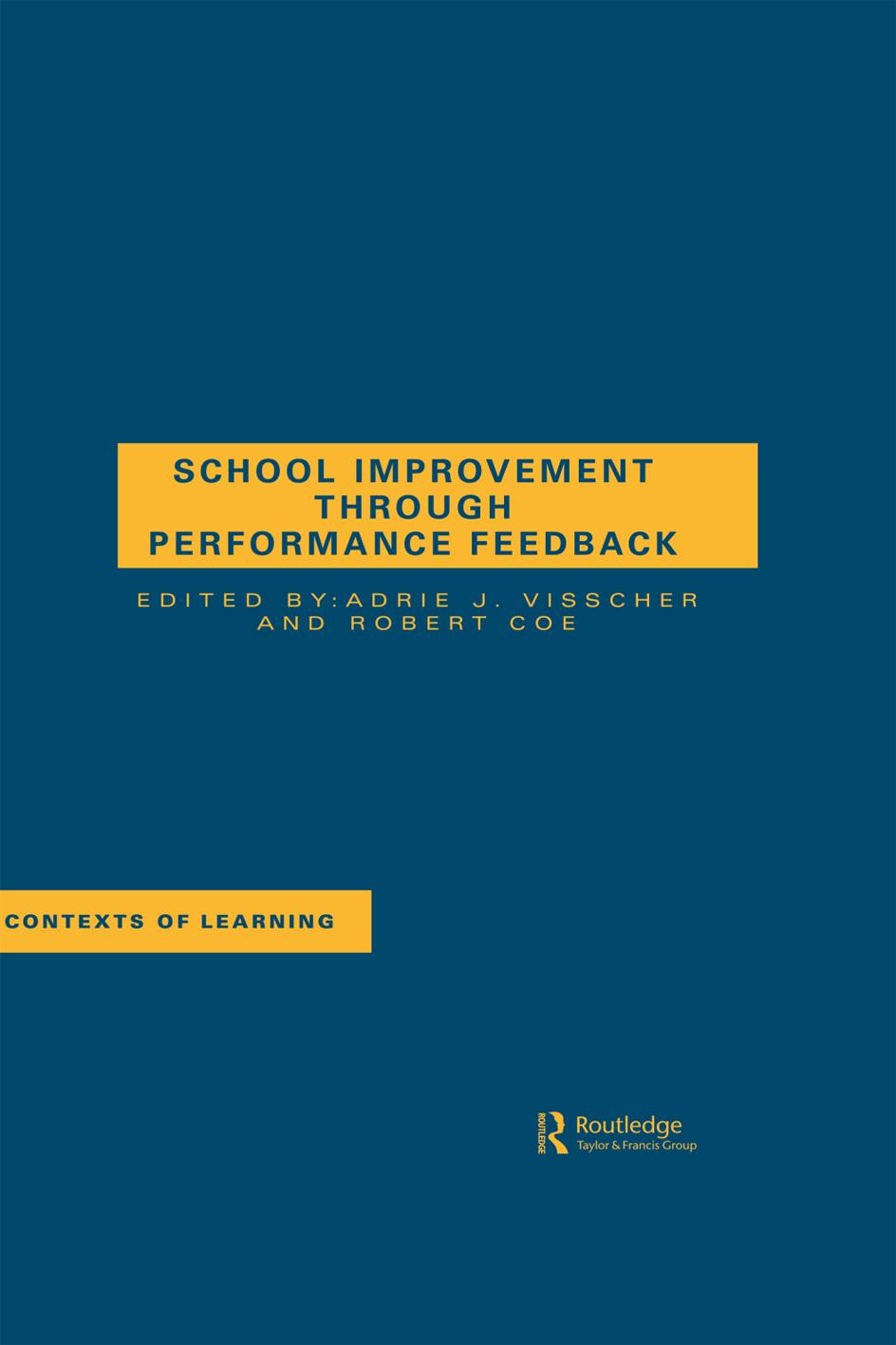 School Improvement Through Performance Feedback by A. J. Visscher; R. Coe