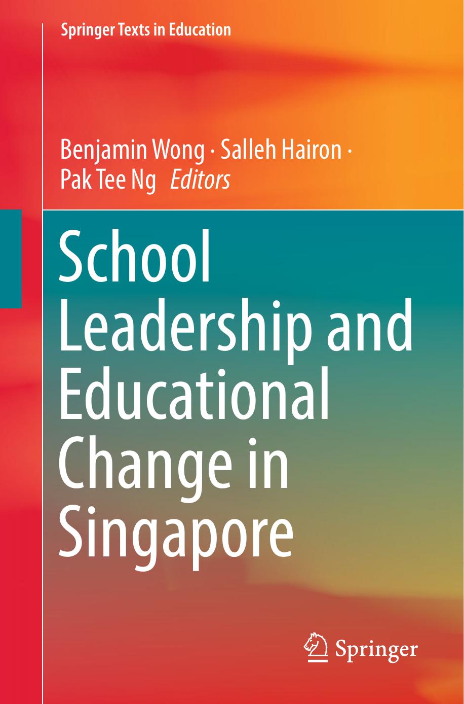 School Leadership and Educational Change in Singapore by Benjamin Wong & Salleh Hairon & Pak Tee Ng