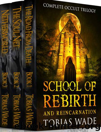 School of Rebirth and Reincarnation: Full Occult Trilogy by Tobias Wade