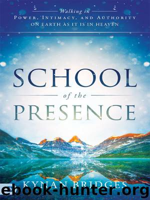 School of the Presence: Walking in Power, Intimacy, and Authority on Earth as it is in Heaven by Bridges Kynan
