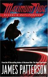 School's Out--Forever - Maximum Ride 2 by James Patterson