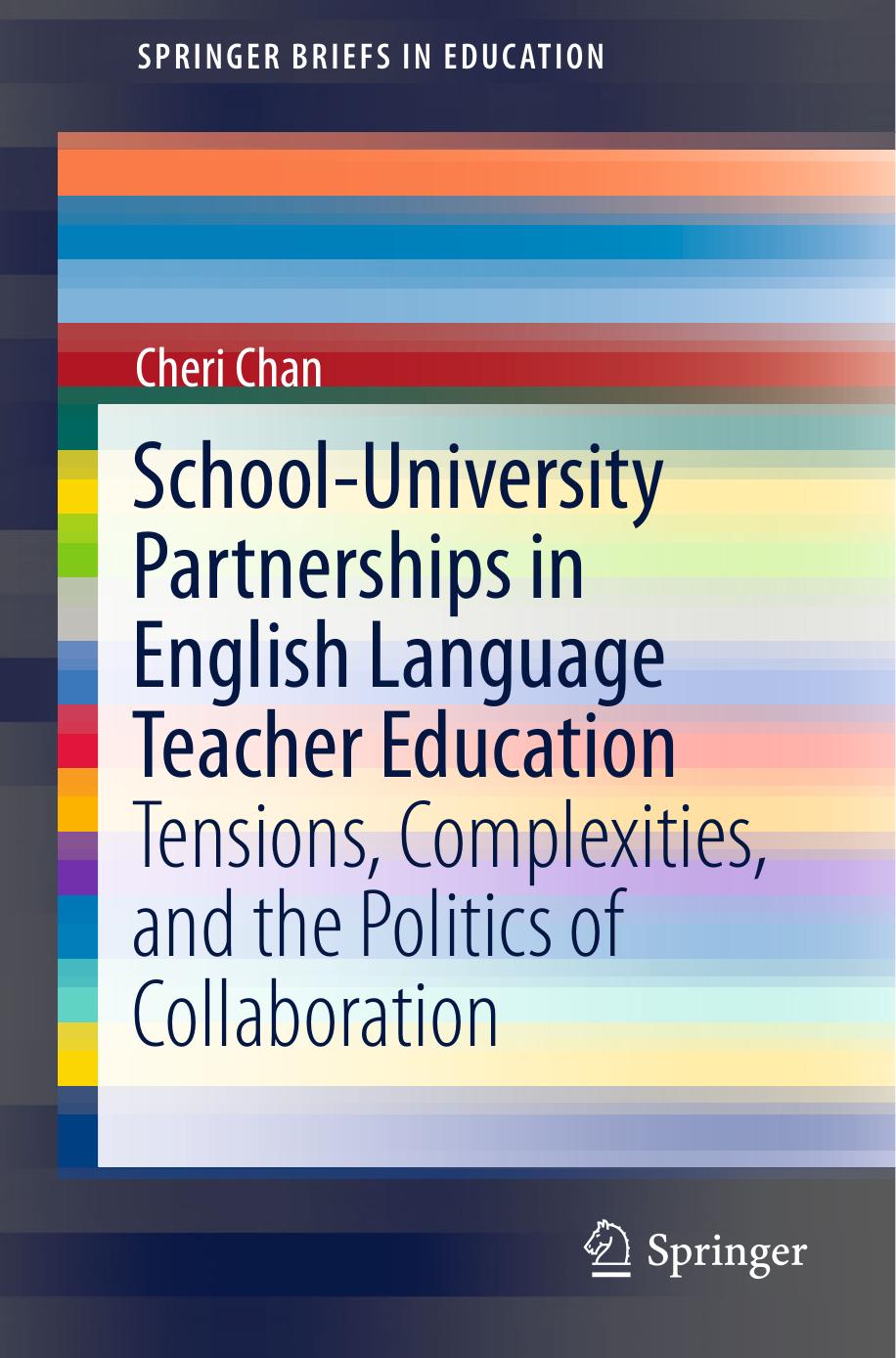 School-University Partnerships in English Language Teacher Education: Tensions, Complexities, and the Politics of Collaboration by Cheri Chan (auth.)