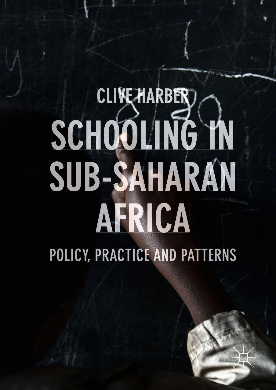 Schooling in Sub-Saharan Africa: Policy, Practice and Patterns by Clive Harber (auth.)