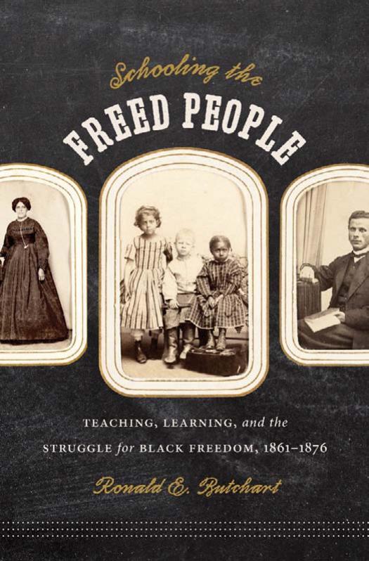 Schooling the Freed People: Teaching, Learning, and the Struggle for Black Freedom, 1861-1876 by Ronald E. Butchart