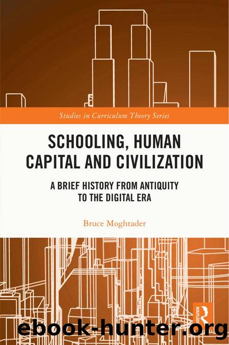 Schooling, Human Capital and Civilization: A Brief History from Antiquity to the Digital Era by Bruce Moghtader