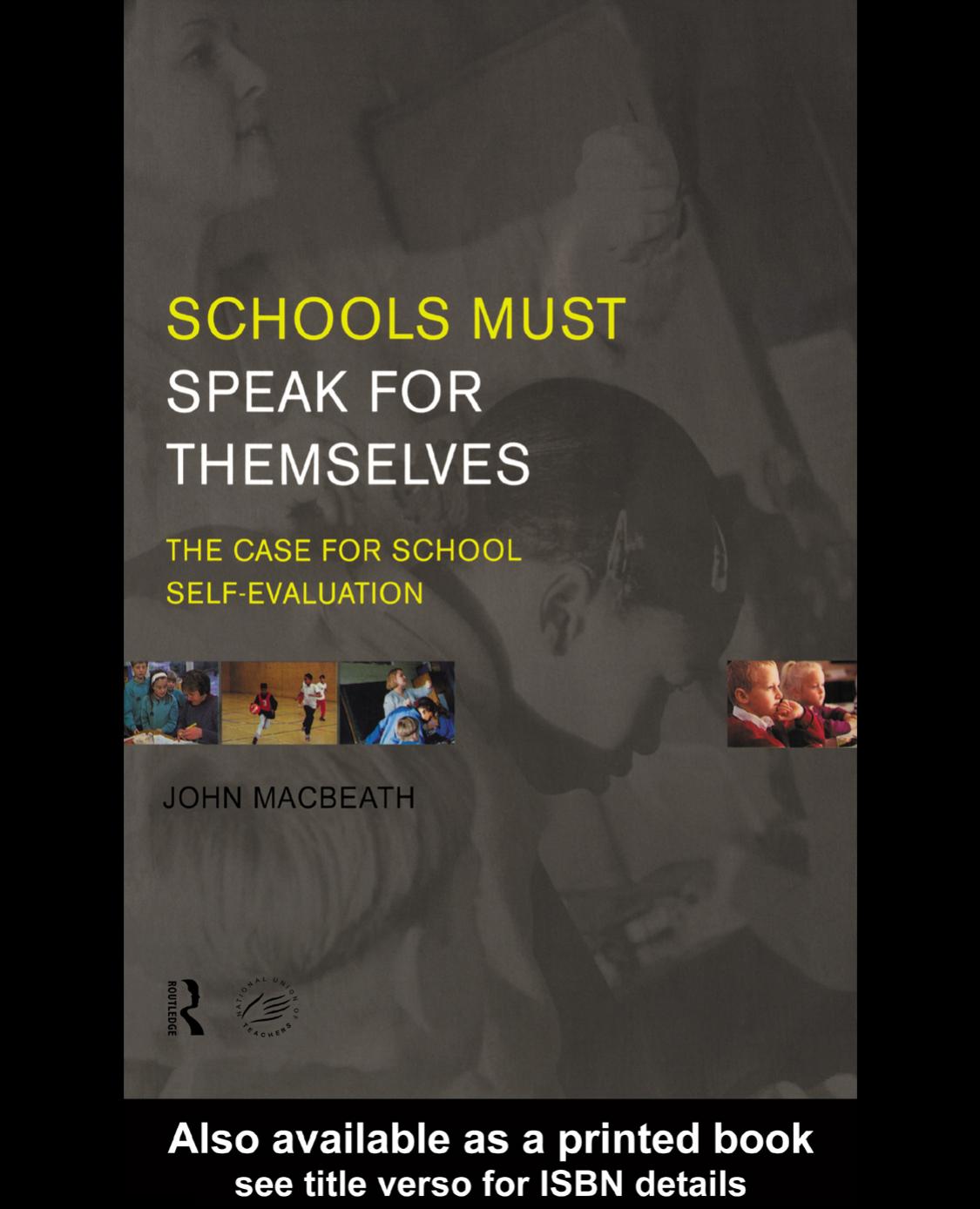 Schools Must Speak for Themselves: The Case for School Self-Evaluation (Whats in It for Schools) by John MacBeath
