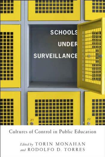 Schools Under Surveillance: Cultures of Control in Public Education (Critical Issues in Crime and Society) by Torin Monahan Rodolfo D. Torres