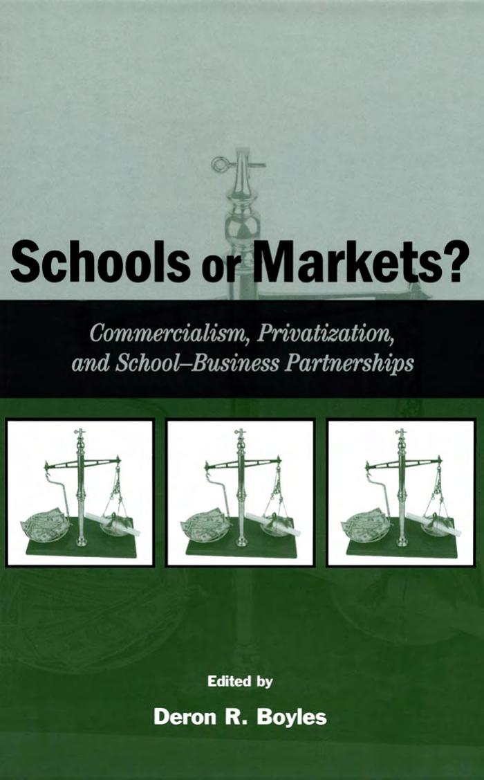 Schools or Markets? Commercialism, Privatization, and School-Business Partnerships by Deron R. Boyles