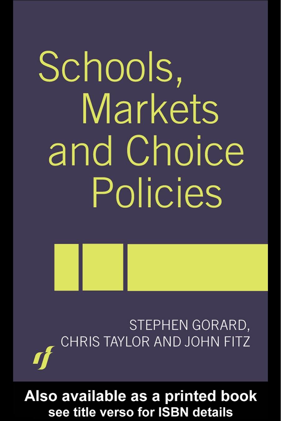 Schools, Markets and Choice Policies by John Fitz Stephen Gorard Chris Taylor